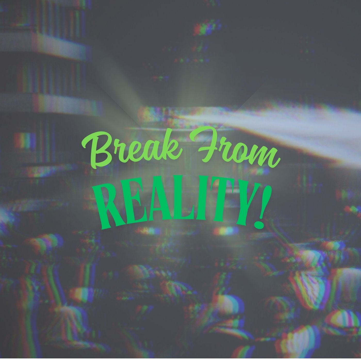 Break From Reality Artowrk